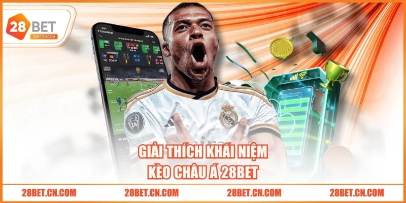 Giải thích khái niệm kèo châu Á 28BET