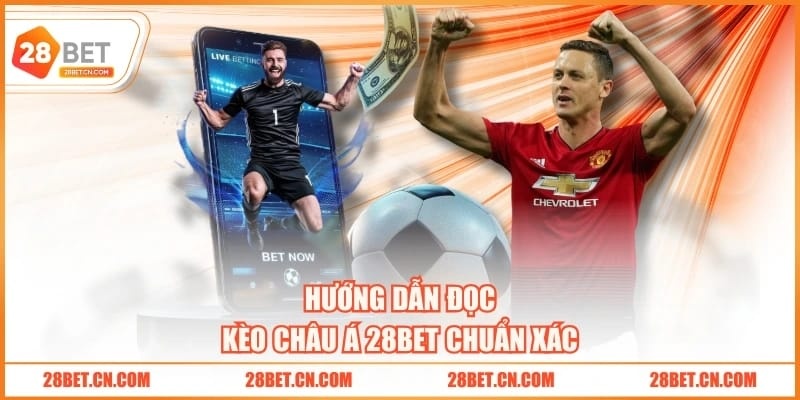 Hướng dẫn đọc kèo châu Á 28BET chuẩn xác