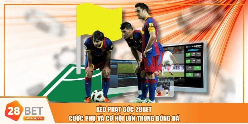 Kèo Phạt Góc 28BET - Cược Phụ Và Cơ Hội Lớn Trong Bóng Đá