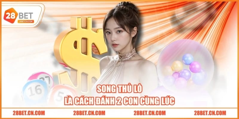 Song thủ lô là cách đánh 2 con cùng lúc