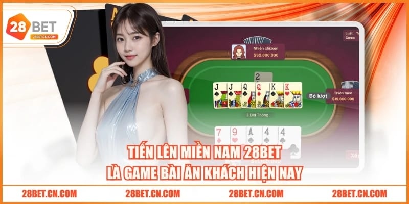 Tiến Lên Miền Nam 28BET là game bài ăn khách hiện nay